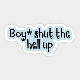 Boy, shut up, funny slogan about inner thoughts Sticker